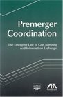 Premerger Coordination The Emerging Law of Gun Jumping and Information Exchange