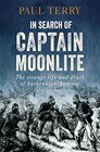 In Search of Captain Moonlite Bushranger Conman Warrior Lunatic