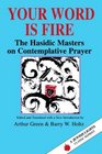 Your Word Is Fire The Hasidic Masters on Contemplative Prayer
