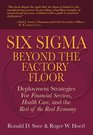 Six Sigma Beyond the Factory Floor Deployment Strategies for Financial Services Health Care and the Rest of the Real Economy