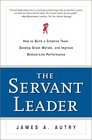 The Servant Leader How to Build a Creative Team Develop Great Morale and Improve BottomLine Performance