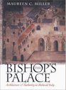 The Bishop's Palace Architecture and Authority in Medieval Italy