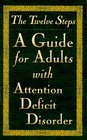 The Twelve Steps A Guide for Adults With Attention Deficit Disorder