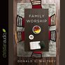 Family Worship In the Bible in History  in Your Home