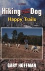 Hiking With Your Dog Happy Trails What You Really Need to Know When Taking Your Dog Hiking or Backpacking