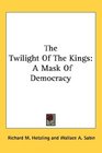 The Twilight Of The Kings A Mask Of Democracy
