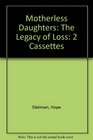 Motherless Daughters The Legacy of Loss
