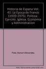 Historia de Espana Vol 41 La Epoca de Franco  Politica Ejercito Iglesia Economia y Administracion