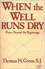 When the Well Runs Dry Prayer Beyond the Beginnings