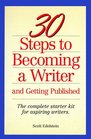 30 Steps to Becoming a Writer And Getting Published  The Complete Starter Kit for Aspiring Writers
