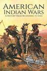 American Indian Wars A History From Beginning to End