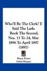 Who'll Be The Clerk I Said The Lark Book The Second Nos 13 To 24 May 1896 To April 1897