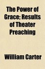 The Power of Grace Results of Theater Preaching