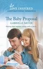 The Baby Proposal (Love Inspired, No 1474)