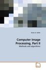 Computer Image Processing Part II Methods and algorithms