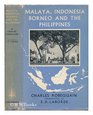 Malaya Indonesia Borneo and the Philippines: A Geographical, Economic and Political description of Malaya, the East Indies and the Philippines