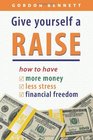 Give Yourself a Raise how to have more money less stress financial freedom