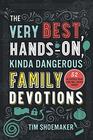 Very Best HandsOn Kinda Dangerous Family Devotions