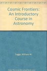 Cosmic Frontiers An Introductory Course in Astronomy