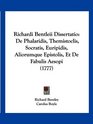 Richardi Bentleii Dissertatio De Phalaridis Themistoclis Socratis Euripidis Aliorumque Epistolis Et De Fabulis Aesopi