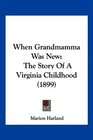 When Grandmamma Was New The Story Of A Virginia Childhood