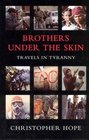 Brothers Under The Skin Travels In Tyranny