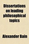 Dissertations on leading philosophical topics
