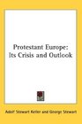 Protestant Europe Its Crisis and Outlook