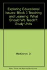 Exploring Educational Issues Study Units Block 3 Teaching and Learning What Should We Teach