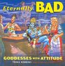 Eternally Bad: Goddesses With Attitude