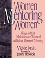 Women Mentoring Women Ways to Start Maintain and Expand a Biblical Women's Ministry