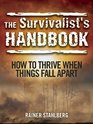 The Survivalist's Handbook How to Thrive When Things Fall Apart