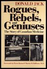 Rogues rebels and geniuses The story of Canadian medicine