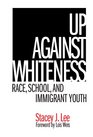 Up Against Whiteness Race School And Immigrant Youth