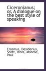 Ciceronianus or A dialogue on the best style of speaking