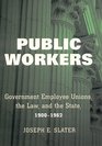 Public Workers Government Employee Unions the Law and the State 19001962