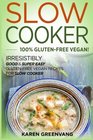 Slow Cooker: 100% GLUTEN-FREE VEGAN!: Irresistibly Good & Super Easy Gluten-Free Vegan Recipes for Slow Cooker (Slow Cooker, Gluten Free Vegan, Plant Based, Vegan Recipes) (Volume 1)