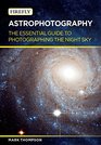 Astrophotography The Essential Guide to Photographing the Night Sky