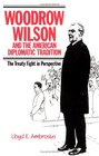 Woodrow Wilson and the American Diplomatic Tradition  The Treaty Fight in Perspective