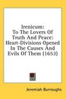 Irenicum To The Lovers Of Truth And Peace HeartDivisions Opened In The Causes And Evils Of Them