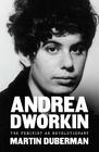 Andrea Dworkin The Feminist as Revolutionary