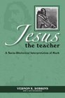 Jesus the Teacher A SocioRhetorical Interpretation of Mark