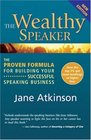 The Wealthy Speaker The Proven Formula for Building Your Successful Speaking Business