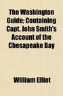 The Washington Guide Containing Capt John Smith's Account of the Chesapeake Bay