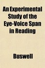 An Experimental Study of the EyeVoice Span in Reading