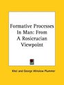 Formative Processes In Man From A Rosicrucian Viewpoint