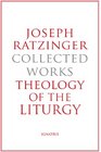 Joseph RatzingerCollected Works Theology of the Liturgy