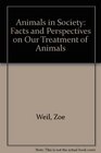 Animals in Society Facts and Perspectives on Our Treatment of Animals