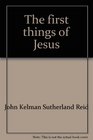 The first things of Jesus