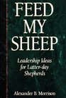 Feed My Sheep Leadership Ideas for LatterDay Shepherds